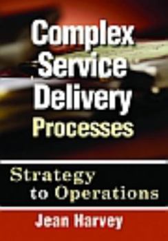 Hardcover Complex Service Delivery Processes: Strategy to Operations Book