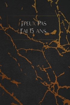 J'peux Pas J'ai 15 ans.: envoyez-le comme cadeau à la personne qui vous vient à l'esprit, il/elle va l'adorer!