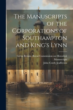 Paperback The Manuscripts of the Corporations of Southampton and King's Lynn Book