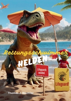Rettungsschwimmer-Helden: T-Rex und Stegosaurus retten den Tag (German Edition)