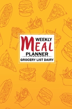 Weekly Meal Planner Grocery List Dairy: Adorable and Durable 1 Year Eat Records Journal Notebook for Men & Women - 6x9 Inch Large Weekly Meal Planner Log Book and Diet Planning Calendar for Girls