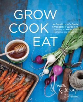 Paperback Grow Cook Eat: A Food Lover's Guide to Vegetable Gardening, Including 50 Recipes, Plus Harvesting and Storage Tips Book