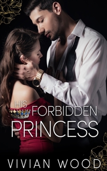 His Forbidden Princess: A Royal Best Friend's Little Sister Billionaire Romance - Book #2 of the Dirty Royals