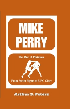 MIKE PERRY: The Rise of Platinum: From Street Fights to UFC Glory