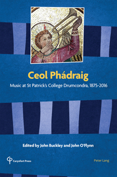 Paperback Ceol Phádraig: Music at St Patrick's College Drumcondra, 1875-2016 Book