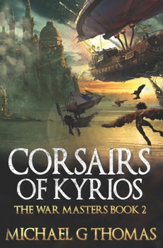 Corsairs of Kyrios - Book #2 of the War Masters