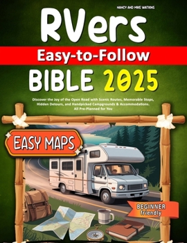 RVers Easy-to-Follow Bible: Discover the Joy of the Open Road with Scenic Routes, Memorable Stops, Hidden Detours, and Handpicked Campgrounds & Accommodations. All Pre-Planned for You