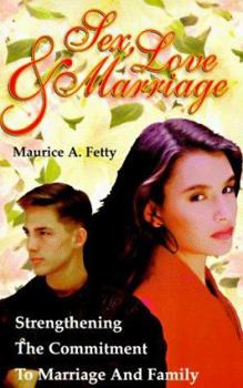 Paperback Sex, Love, and Marriage: Strengthening the Commitment to Marriage and Family Book