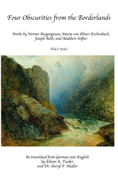 Paperback Four Obscurities from the Borderlands: Works by Werner Bergengruen, Adalbert Stifter, Maria von Ebner-Eschenbach, and Joseph Roth 1842-1942 Book