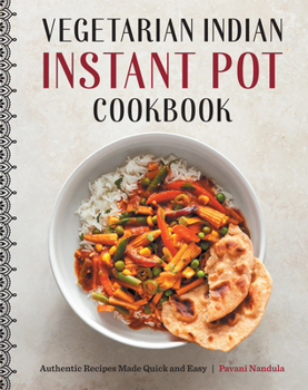 Paperback Vegetarian Indian Instant Pot Cookbook: Authentic Recipes Made Quick and Easy Book