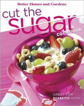 Paperback Better Homes and Gardens Cut the Sugar Cookbook Book