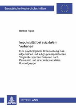 Impulsivitaet Bei Suizidalem Verhalten: Eine Psychologische Untersuchung Zum Allgemeinen Und Subgruppenspezifischen Vergleich Zwischen Patienten Nach
