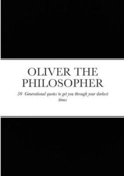 Paperback Oliver the Philosopher: 50 Generational quotes to get you through your darkest times Book