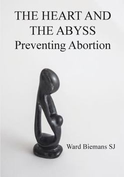 Paperback The heart and the abyss: Preventing Abortion Book