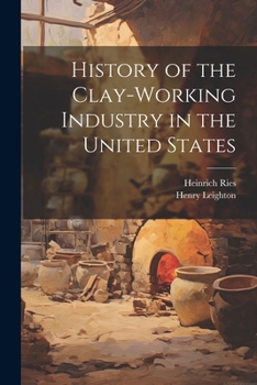 Paperback History of the Clay-Working Industry in the United States Book