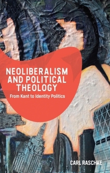 Paperback Neoliberalism and Political Theology: From Kant to Identity Politics Book