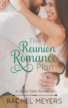 The Reunion Romance Plan - Book #6 of the Clean Fake Romance