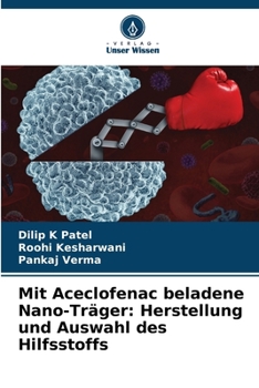 Mit Aceclofenac beladene Nano-Träger: Herstellung und Auswahl des Hilfsstoffs (German Edition)