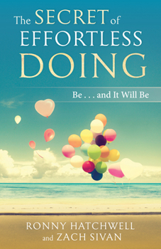 Paperback The Secret of Effortless Doing: Be...and It Will Be Book