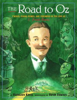 Hardcover The Road to Oz: Twists, Turns, Bumps, and Triumphs in the Life of L. Frank Baum Book