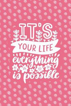 It's Your Life Everything Is Possible: Notebook with Inspirational Quotes Inside - Trendy Pink (Journal with Empowering Messages for Women & Girls)
