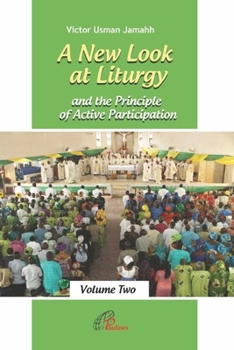 Paperback A New Look at Liturgy and the Principle of Active Participation (Volume Two): Re-evaluating the Principle of Inculturation 54 Years after Sacrosanctum Book