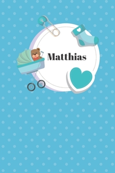 Matthias: Liniertes Babytagebuch Notizbuch oder Kinder Notizheft liniert - Eltern Journal für Männer und Frauen mit Linien (German Edition)