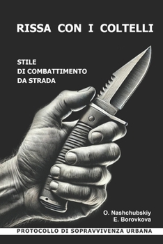 Rissa con i coltelli. Stile di combattimento da strada. Protocollo di sopravvivenza urbana. (Italian Edition)