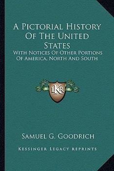 Paperback A Pictorial History Of The United States: With Notices Of Other Portions Of America, North And South Book