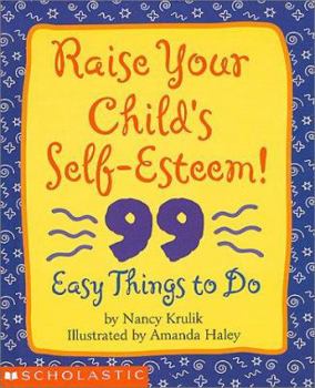 Hardcover Raise Your Child's Self-Esteem!: 99 Easy Things to Do Book