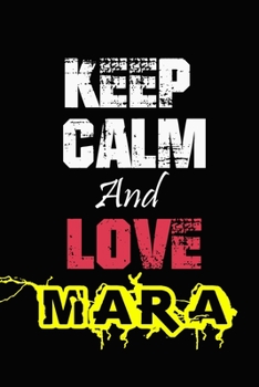 Paperback Keep Calm And Love Mara: Funny lined Notebook/Journal 100 pages (6" X 9") Gift For Christmas Or Birthday Book