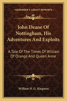Paperback John Deane Of Nottingham, His Adventures And Exploits: A Tale Of The Times Of William Of Orange And Queen Anne Book