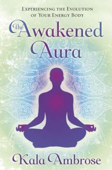 Paperback The Awakened Aura: Experiencing the Evolution of Your Energy Body Book