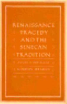 Hardcover Renaissance Tragedy and the Senecan Tradition: Anger's Privilege Book