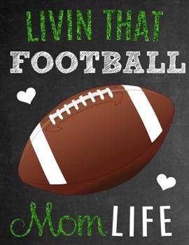 Livin That Football Mom Life: Thank You Appreciation Gift for Football Moms: Notebook Journal Diary for World's Best Football Mom