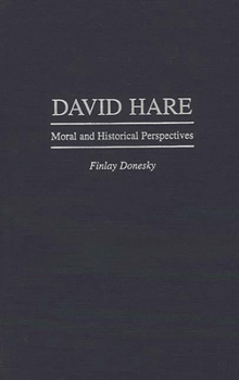 David Hare: Moral and Historical Perspectives (Contributions in Drama and Theatre Studies)
