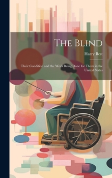 Hardcover The Blind: Their Condition and the Work Being Done for Them in the United States Book