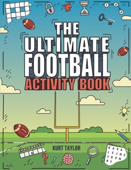 The Ultimate Football Activity Book: Crosswords, Word Searches, Puzzles, Fun Facts, Trivia Challenges and Much More for Football Lovers!