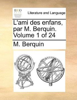 Paperback L'Ami Des Enfans, Par M. Berquin. Volume 1 of 24 [French] Book