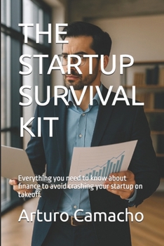 THE STARTUP SURVIVAL KIT: Everything you need to know about finance to avoid crashing your startup on takeoff.