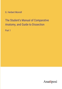 Paperback The Student's Manual of Comparative Anatomy, and Guide to Dissection: Part 1 Book