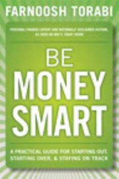 Paperback Be Money Smart: A Practical Guide for Starting Out, Starting Over & Staying on Track Book