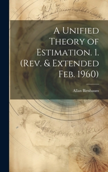 Hardcover A Unified Theory of Estimation. 1. (Rev. & Extended Feb. 1960) Book
