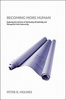 Paperback Becoming More Human: Exploring the Interface of Spirituality, Discipleship and Faith Community Book