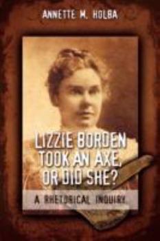 Paperback Lizzie Borden Took an Axe, or Did She? a Rhetorical Inquiry Book