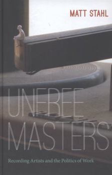 Hardcover Unfree Masters: Popular Music and the Politics of Work Book