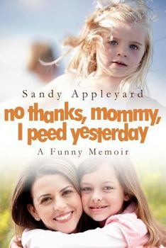 Paperback No Thanks, Mommy, I Peed Yesterday: A Funny Memoir Book