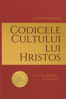 Codicele Cultului lui Hristos: Secretele Religilor Abrahamice (Romanian Edition)
