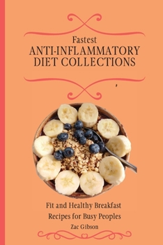 Paperback Fastest Anti-Inflammatory Diet Collections: Fit and Healthy Breakfast Recipes for Busy People Book