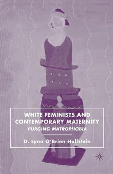 Paperback White Feminists and Contemporary Maternity: Purging Matrophobia Book